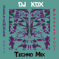 Dj Kdx @ Techno Mix - Podcast #007 - (Sept 2017) by Patrice Rodrigues