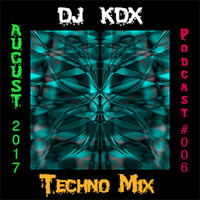 DJ KDX @ Techno Mix August 2017 - Podcast #006 // FREE DOWNLOAD by Patrice Rodrigues