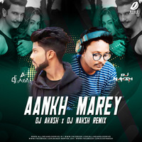 Aankh Marey (Remix) - DJ Akash & DJ Naksh by DEEJAY NAKSH
