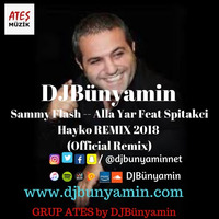 Sammy Flash -- Alla Yar Feat Spitakci Hayko REMIX 2018  (Official Remix) by DJBünyamin