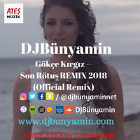 Gökçe Kırgız -- Son Rötuş REMIX 2018 (Official Remix) by DJBünyamin