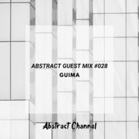 Abstract Guest Mix #028 - Guima by Abstract Channel