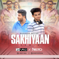 Sakhiyaan -  Maninder Buttar - Dj Vasu X Dj Risto Remix by Deejy Vasu
