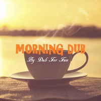 DUB For FUN - Morning Dub by DUB for FUN