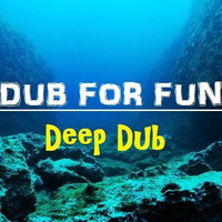 DUB For FUN - Deep Dub by DUB for FUN