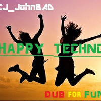 DUB for FUN &amp; CJ_JohnBAD - Happy Techno by DUB for FUN