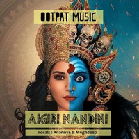 Aigiri Nandini - OOTPAT ft. Anannya & Meghdeep by OOTPAT Music