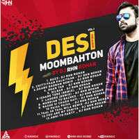 DESI MOOMBAHTON – VOLUME 1 By DJ RHN ROHAN | REMIX DJ | THE ALBUM