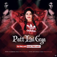 Patt Lai Gya - Dj Palak ( Electro Mix) by Deejay Palak