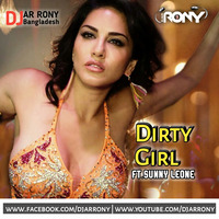 Dirty Girl  ft.Sunny Leone (Dance Remix) - DJ AR RoNy by DJ AR RoNy Bangladesh