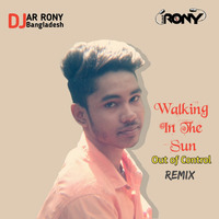Walking In The Sun (Out Of Control) DJ AR RoNy by DJ AR RoNy Bangladesh