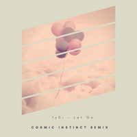 Let Go (Cosmic Instinct Remix) by Cosmic Instinct
