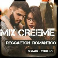 MIX CRÉEME (HITS REGGAETON ROMÁNTICO)_DJ GARY by Dj Gary -Trujillo