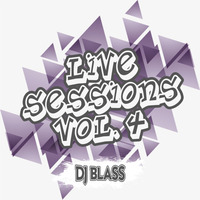 LIVE SESSIONS VOL. 4 - DJ BLASS by Dj Blass