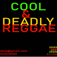 COOL & DEADLY REGGAE SELEKTA NESTA 0723335159 by Selekta Walangu Nesta