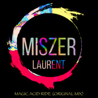 Magic Acid Ride (Original Mix) by Miszer Laurent