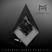 Everybody Wants To Be A DJ (Original Mix) by Miszer Laurent