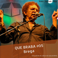 Que Braba #05 - A História do Brega Pernambucano by Caixa de Brita