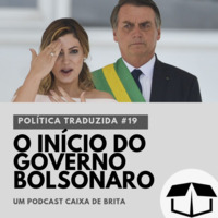 Política Traduzida #19 - O Início do Governo Bolsonaro by Caixa de Brita