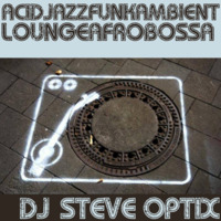 Steve Optix - Acidjazzfunkambientloungeafrobossa by Steve Optix