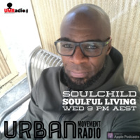 Soulful Living Radio Show - Soulchild (Wed 19 Dec 2018) by Urban Movement Radio