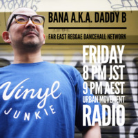 Far East Reggae Dancehall Network - Bana aka Daddy B (Fri 28 Dec 2018) by Urban Movement Radio