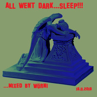 All went dark.....sleep - mixed by Wörni  (2018-11-18) by Wörni