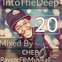 IntoTheDeep Vol 20 Mixed by Chef RayzorFihMusikaRSA by Chef RayzorFihMusika