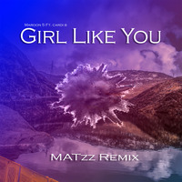 Girl Like You Remix - MATzz by Dee J Matzz
