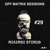 Reverse Stereo presents OFF MATRIX SESSIONS #29 [Techno] by Reverse Stereo