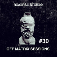 Reverse Stereo presents OFF MATRIX SESSIONS #30 [Techno] by Reverse Stereo