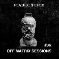 Reverse Stereo presents OFF MATRIX SESSIONS #36 by Reverse Stereo
