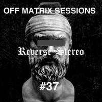 Reverse Stereo presents OFF MATRIX SESSIONS #37 by Reverse Stereo