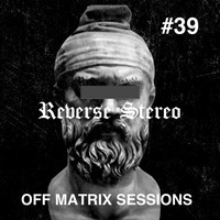 Reverse Stereo presents OFF MATRIX SESSIONS #39 [Techno] by Reverse Stereo