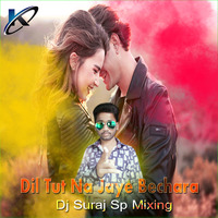 Dil Tut Na Jaye Bechara Remix Dj Suraj Sp Mixing by deejaysuraj2017@gmail.com