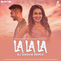 La La La - Neha Kakkar, Arjun DJ Shovik Remix by Dj Shovik