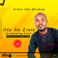 Prince Iyke Abraham - Oku Na Erere (Consuming Fire) Prod. By Teddy Hits by Indi NG