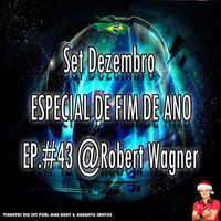 Set Dezembro - Especial De Fim Ano EP.#43 @Robert Wagner by Bob Troyt