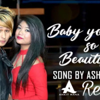 Baby You Are So Beautiful (Ankit Rana Remix) - Ashh Thapa by DJ Ankit Rana Official