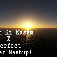 Kasam Ki Kasam X Perfect (Cover Mashup) By Ankit Rana by DJ Ankit Rana Official