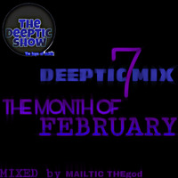 DEEPTIC MIX 7 [ THE MONTH OF FEBRUARY ] by Deeptic show