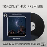 ELECTRIC EUROPE Premiere Mix by Jay Ellis (from Tracklistings) by URBAN DISTORTIONS