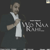 Wo Naa Rahi by Harjaai