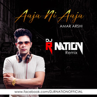 Aaja Ni Aaja (Amar Arshi) - R Nation Remix by Dj R Nation Official
