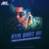 Kya Baat Ay ( Remix ) - SN Brothers Mumbai Remix by SN BROTHERS MUMBAI