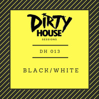 Dirty House Sessions 013 - Black / White by DirtyHouse
