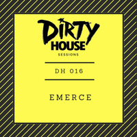 Dirty House Sessions 016 - eMerce by DirtyHouse