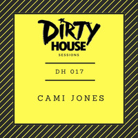 Dirty House Sessions 017 - Cami Jones by DirtyHouse