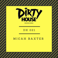 Dirty House Sessions 021 - Micah Baxter by DirtyHouse
