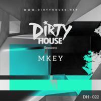 Dirty House Sessions 022 - M K E Y by DirtyHouse